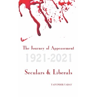 The Journey of Appeasement 1921-2021 Seculars & Liberals  (Yajvender Yadav)